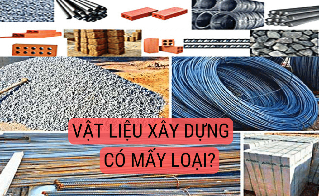 Vật liệu xây dựng có mấy loại